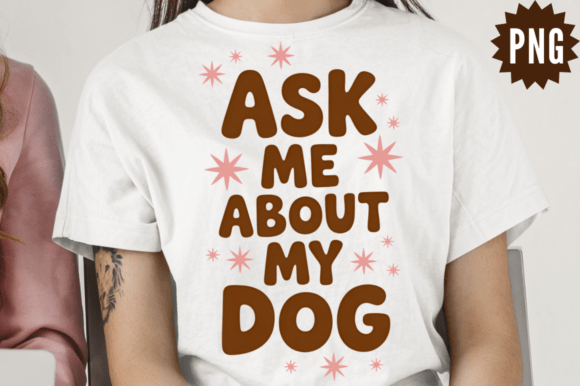 Ask Me About My Dog PNG Design