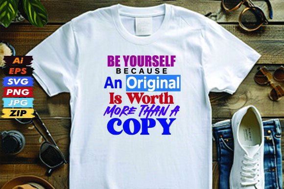 Be Yourself, Because an Original is Worth