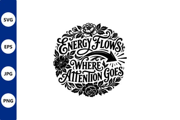 Energy Flows Where Attention Goes Quote