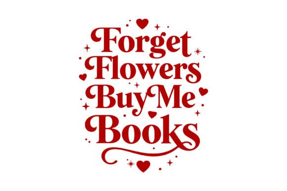 Forget Flowers Buy Me Books