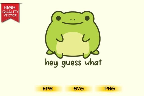 Hey Guess What Funny Kawaii Cute Frog