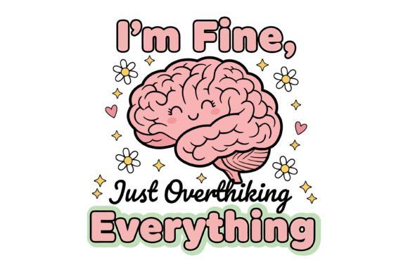 I m Fine Overthinking Everything Design