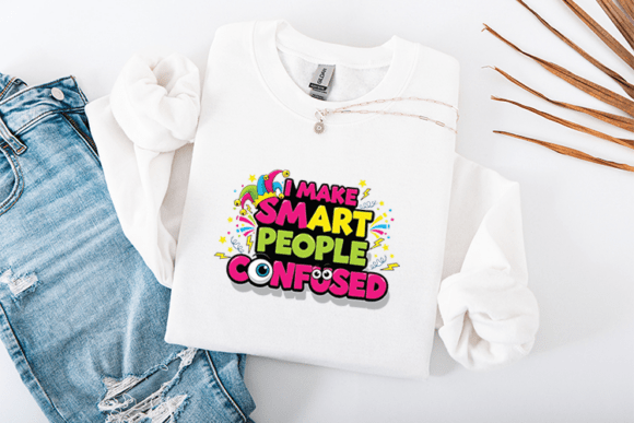 I Make Smart People Confused Funny