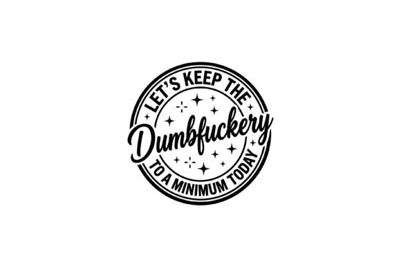 Keep the Dumbfuckery Minimum Today