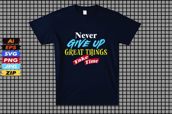 Never Give Up Great Things Take Time